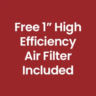 Free 1" High Efficiency Air Filter Included